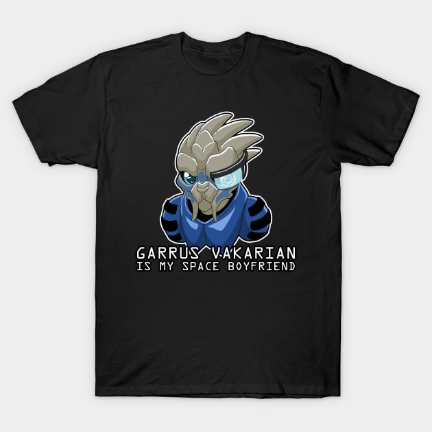 Garrus Vakarian Is My Space Boyfriend T-Shirt by reidavidson